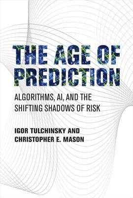 The Age of Prediction: Algorithms, Ai, and the Shifting Shadows of Risk - Hardcover | Diverse Reads