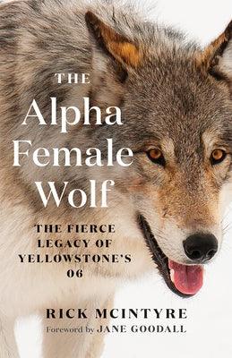 The Alpha Female Wolf: The Fierce Legacy of Yellowstone's 06 - Paperback | Diverse Reads