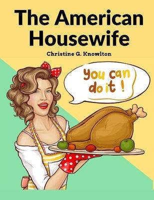 The American Housewife: Containing the Most Valuable and Original Receipts in All the Various Branches of Cookery - Paperback | Diverse Reads