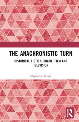 The Anachronistic Turn: Historical Fiction, Drama, Film and Television - Hardcover | Diverse Reads