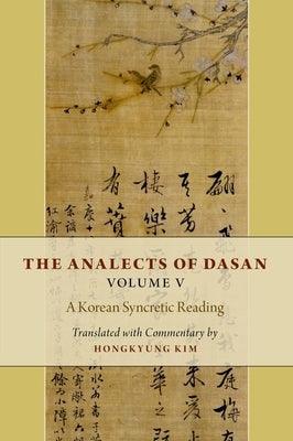 The Analects of Dasan, Volume V: A Korean Syncretic Reading - Hardcover | Diverse Reads
