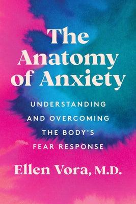 The Anatomy of Anxiety: Understanding and Overcoming the Body's Fear Response - Hardcover | Diverse Reads