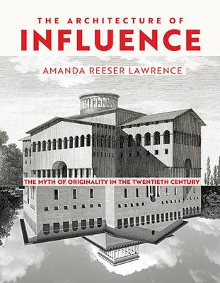 The Architecture of Influence: The Myth of Originality in the Twentieth Century - Hardcover | Diverse Reads
