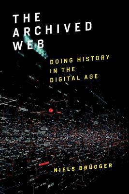 The Archived Web: Doing History in the Digital Age - Paperback | Diverse Reads