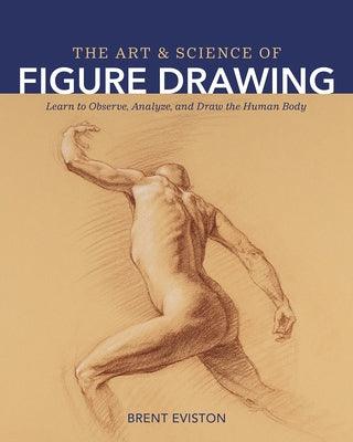 The Art and Science of Figure Drawing: Learn to Observe, Analyze, and Draw the Human Body - Paperback | Diverse Reads