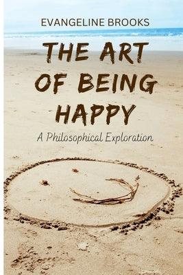 The Art of Being Happy: A Philosophical Exploration - Paperback | Diverse Reads