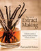 The Art of Extract Making: A Kitchen Guide to Making Vanilla and Other Extracts at Home - Hardcover | Diverse Reads