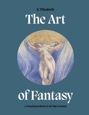 The Art of Fantasy: A Visual Sourcebook of All That Is Unreal - Hardcover | Diverse Reads