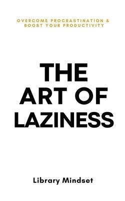 The Art of Laziness: Overcome Procrastination & Improve Your Productivity - Paperback | Diverse Reads
