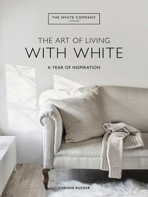 The Art of Living with White: A Year of Inspiration - Hardcover | Diverse Reads