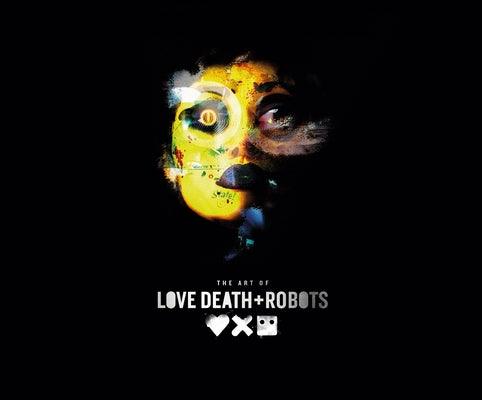 The Art of Love, Death + Robots - Hardcover | Diverse Reads