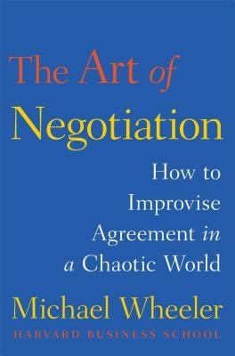 The Art of Negotiation: How to Improvise Agreement in a Chaotic World - Hardcover | Diverse Reads