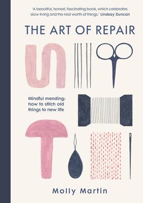 The Art of Repair: Mindful Mending: How to Stitch Old Things to New Life - Hardcover | Diverse Reads
