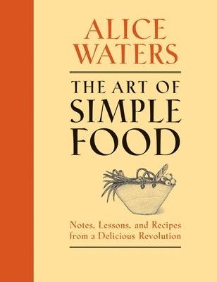 The Art of Simple Food: Notes, Lessons, and Recipes from a Delicious Revolution: A Cookbook - Hardcover | Diverse Reads