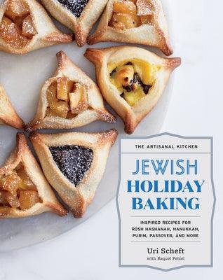 The Artisanal Kitchen: Jewish Holiday Baking: Inspired Recipes for Rosh Hashanah, Hanukkah, Purim, Passover, and More - Hardcover | Diverse Reads