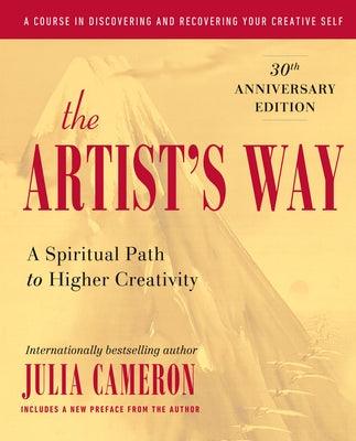The Artist's Way: A Spiritual Path to Higher Creativity, 30th Anniversary Edition - Hardcover | Diverse Reads