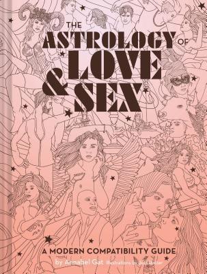 The Astrology of Love & Sex: A Modern Compatibility Guide (Zodiac Signs Book, Birthday and Relationship Astrology Book) - Hardcover | Diverse Reads