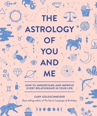 The Astrology of You and Me: How to Understand and Improve Every Relationship in Your Life - Hardcover | Diverse Reads
