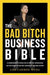 The Bad Bitch Business Bible: 10 Commandments to Break Free of Good Girl Brainwashing and Take Charge of Your Body, Boundaries, and Bank Account - Hardcover | Diverse Reads