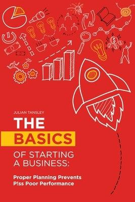 The Basics of Starting a Business: Proper Planning Prevents P!ss Poor Performance - Paperback | Diverse Reads
