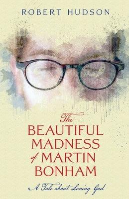 The Beautiful Madness of Martin Bonham - Paperback | Diverse Reads