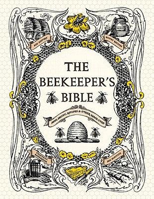 The Beekeeper's Bible: Bees, Honey, Recipes & Other Home Uses - Hardcover | Diverse Reads