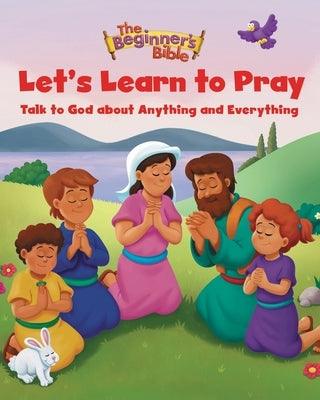 The Beginner's Bible Let's Learn to Pray: Talk to God about Anything and Everything - Hardcover | Diverse Reads