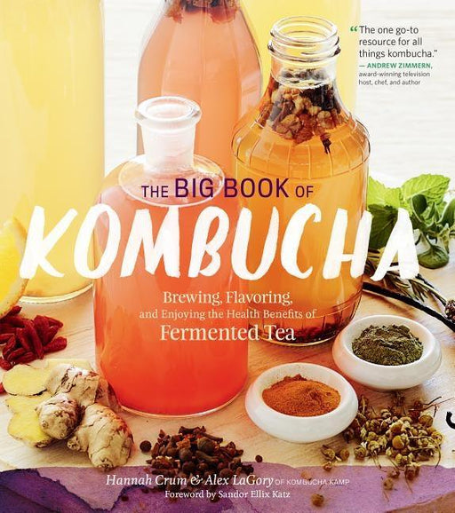 The Big Book of Kombucha: Brewing, Flavoring, and Enjoying the Health Benefits of Fermented Tea - Hardcover | Diverse Reads