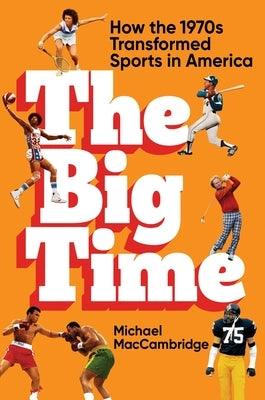 The Big Time: How the 1970s Transformed Sports in America - Hardcover | Diverse Reads