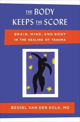 The Body Keeps the Score: Brain, Mind, and Body in the Healing of Trauma - Hardcover | Diverse Reads