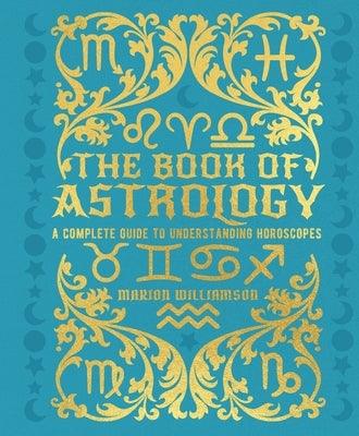 The Book of Astrology: A Complete Guide to Understanding Horoscopes - Hardcover | Diverse Reads