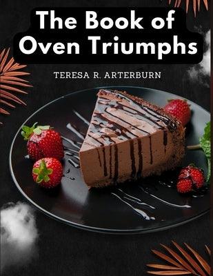 The Book of Oven Triumphs: Cakes and Desserts Recipes - Paperback | Diverse Reads