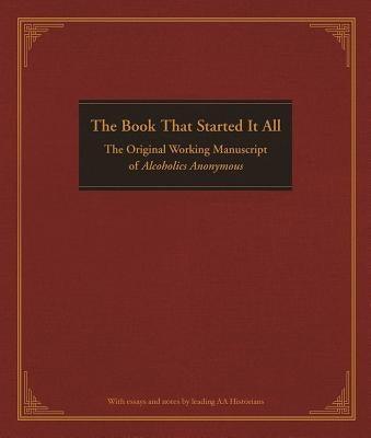 The Book That Started It All: The Original Working Manuscript of Alcoholics Anonymous - Hardcover | Diverse Reads