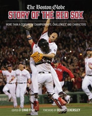 The Boston Globe Story of the Red Sox: More Than a Century of Championships, Challenges, and Characters - Hardcover | Diverse Reads