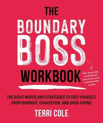 The Boundary Boss Workbook: The Right Words and Strategies to Free Yourself from Burnout, Exhaustion, and Over-Giving - Paperback | Diverse Reads