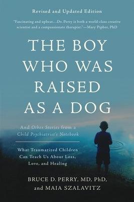 The Boy Who Was Raised as a Dog: And Other Stories from a Child Psychiatrist's Notebook -- What Traumatized Children Can Teach Us about Loss, Love, an - Paperback | Diverse Reads