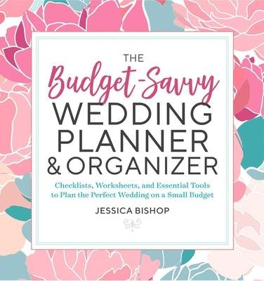 The Budget-Savvy Wedding Planner & Organizer: Checklists, Worksheets, and Essential Tools to Plan the Perfect Wedding on a Small Budget - Paperback | Diverse Reads