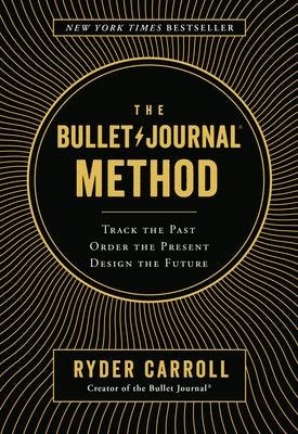 The Bullet Journal Method: Track the Past, Order the Present, Design the Future - Hardcover | Diverse Reads