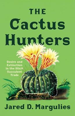 The Cactus Hunters: Desire and Extinction in the Illicit Succulent Trade - Paperback | Diverse Reads
