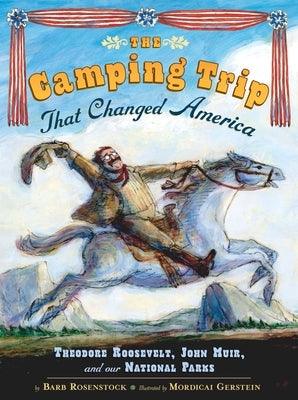The Camping Trip That Changed America: Theodore Roosevelt, John Muir, and Our National Parks - Hardcover | Diverse Reads