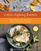 The Cancer-Fighting Kitchen, Second Edition: Nourishing, Big-Flavor Recipes for Cancer Treatment and Recovery [A Cookbook] - Hardcover | Diverse Reads