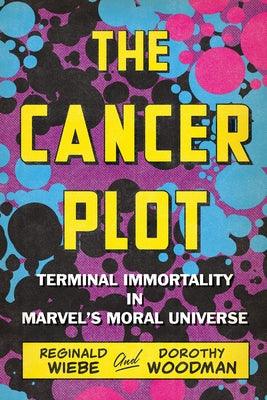The Cancer Plot: Terminal Immortality in Marvel's Moral Universe - Paperback | Diverse Reads