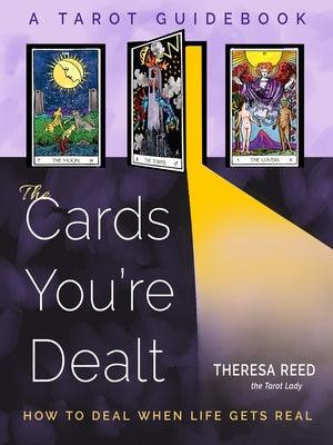 The Cards You're Dealt: How to Deal When Life Gets Real (a Tarot Guidebook) - Paperback | Diverse Reads