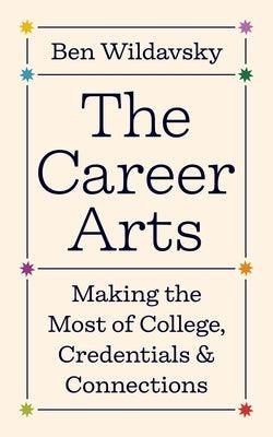 The Career Arts: Making the Most of College, Credentials, and Connections - Hardcover | Diverse Reads