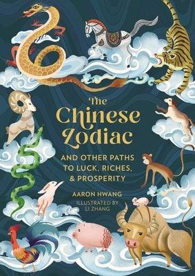 The Chinese Zodiac: And Other Paths to Luck, Riches & Prosperity - Hardcover | Diverse Reads