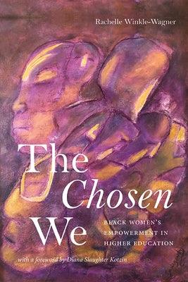 The Chosen We: Black Women's Empowerment in Higher Education - Hardcover | Diverse Reads