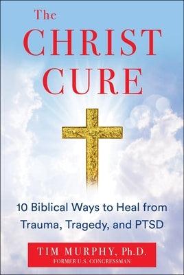 The Christ Cure: 10 Biblical Ways to Heal from Trauma, Tragedy, and Ptsd - Hardcover | Diverse Reads