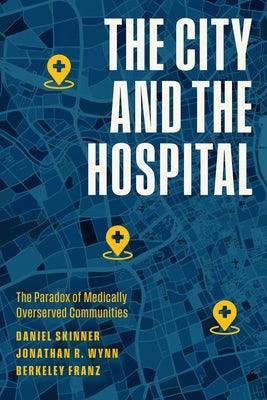 The City and the Hospital: The Paradox of Medically Overserved Communities - Paperback | Diverse Reads