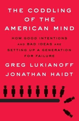The Coddling of the American Mind: How Good Intentions and Bad Ideas Are Setting Up a Generation for Failure - Hardcover | Diverse Reads