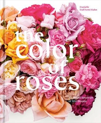 The Color of Roses: A Curated Spectrum of 300 Blooms - Hardcover | Diverse Reads